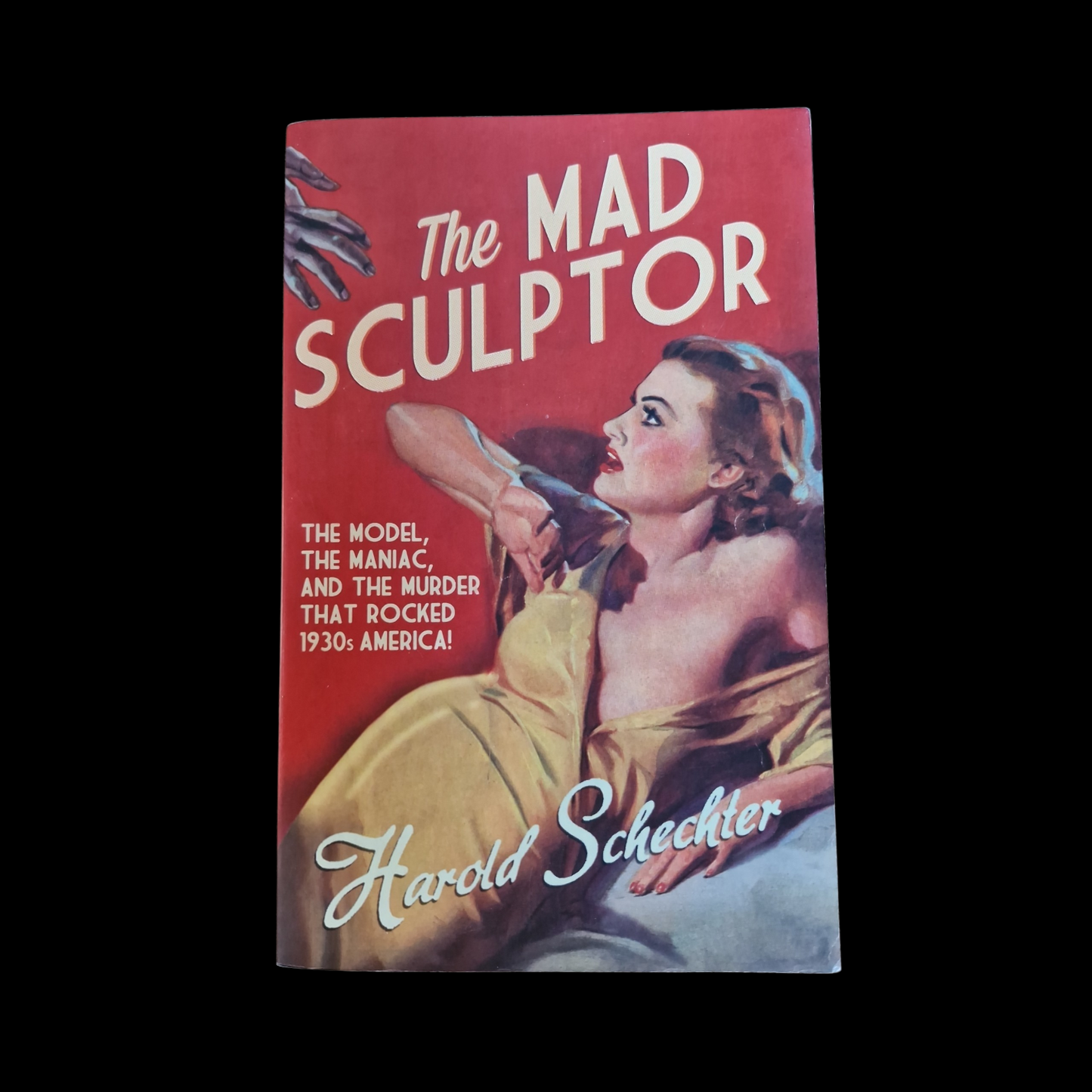 Harold Schechter- The Mad Sculptor