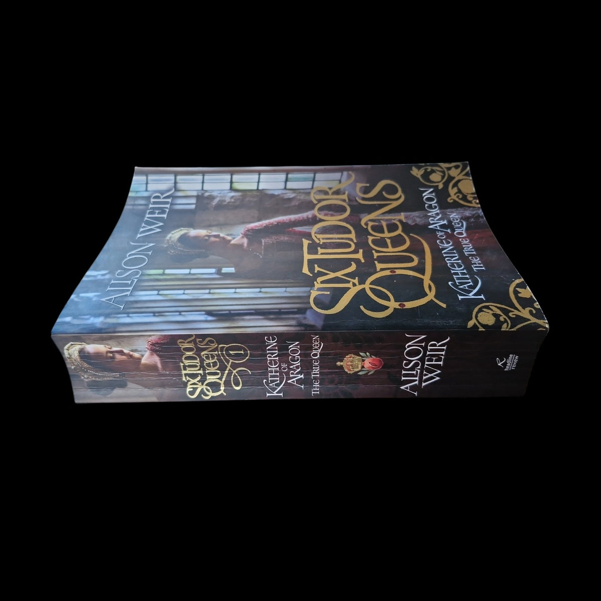 Alison Weir- Six Tudor Queens- Katherine Of Aragon The true Queen
