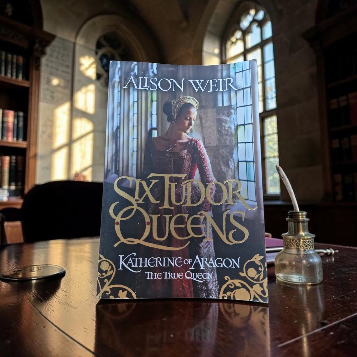 Alison Weir- Six Tudor Queens- Katherine Of Aragon The true Queen